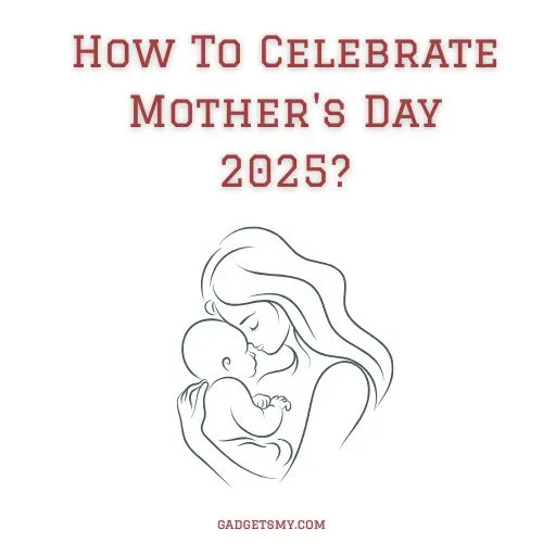 How To Celebrate Mother's Day 2025